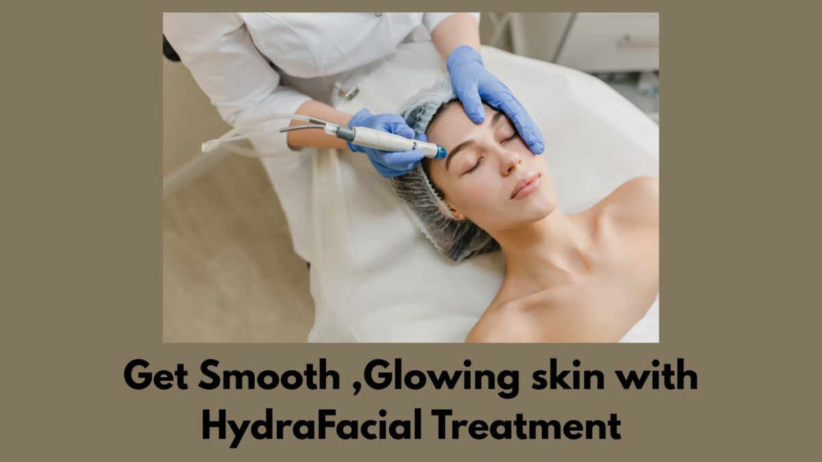 Get Smooth ,Glowing skin with HydraFacial Treatment